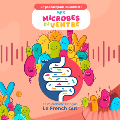 Podcast : Mes microbes du ventre